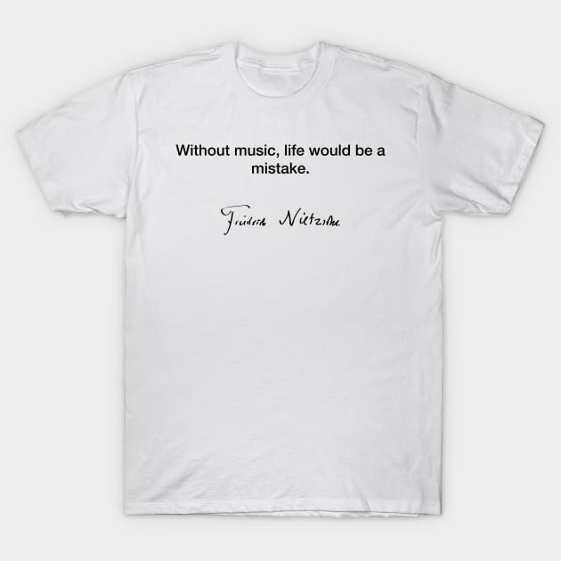 Without music life - Friedrich Nietzsche T-Shirt by Modestquotes